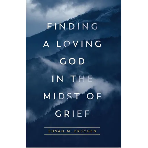 Finding a Loving God in the Midst of Grief - Paperback