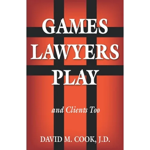 Games Lawyers Play...and Clients Too - Paperback