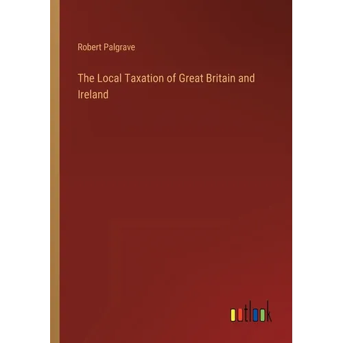 The Local Taxation of Great Britain and Ireland - Paperback
