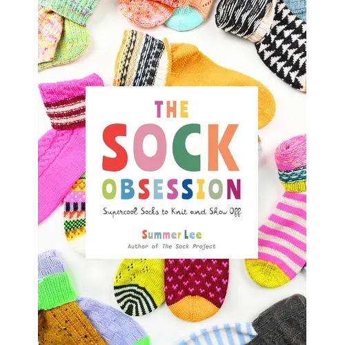 The Sock Obsession: Supercool Socks to Knit and Show Off - Paperback