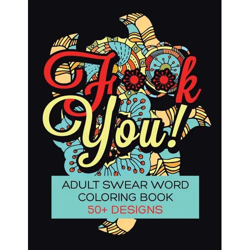 F**K You! Adult Swear Word Coloring Book: Over 50 Designs! - Paperback