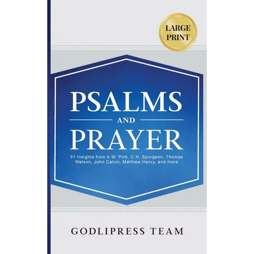 Psalms and Prayer: 31 Insights from A.W. Pink, C.H. Spurgeon, Thomas Watson, John Calvin, Matthew Henry, and more (LARGE PRINT) - Hardcover