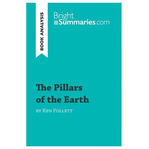 The Pillars of the Earth by Ken Follett (Book Analysis): Detailed Summary, Analysis and Reading Guide - Paperback