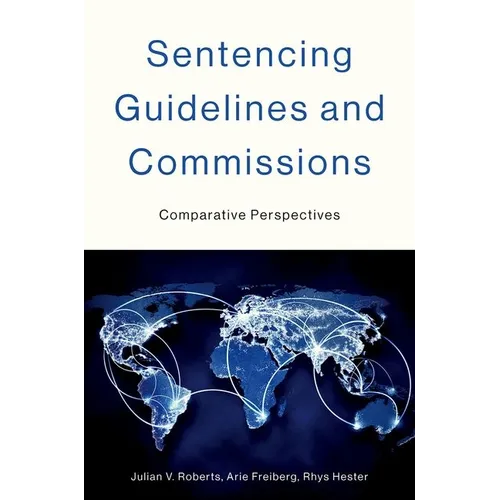 Sentencing Guidelines and Commissions: Comparative Perspectives - Hardcover