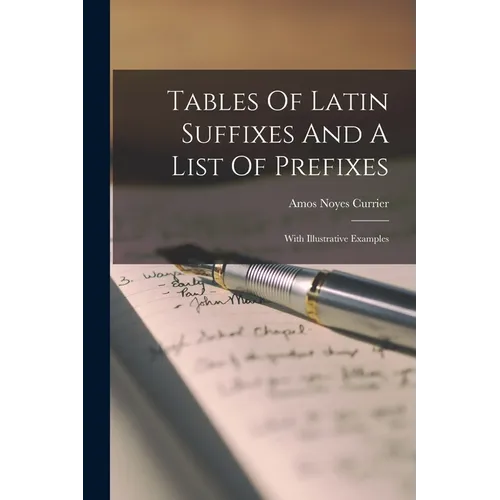 Tables Of Latin Suffixes And A List Of Prefixes: With Illustrative Examples - Paperback