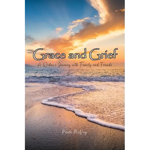 Grace and Grief: A Widow's Journey with Family and Friends - Paperback