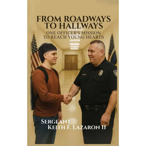 From Roadways to Hallways: One Officer's Mission to Reach Young Hearts - Hardcover