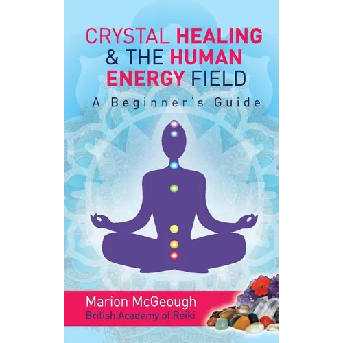 Crystal Healing & The Human Energy Field A Beginners Guide - Paperback