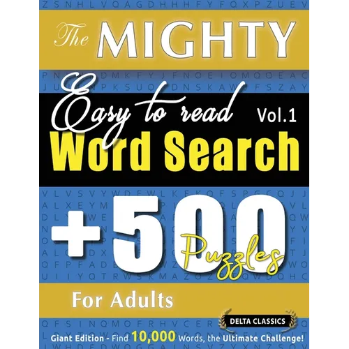 The Mighty Easy to Read Word Search - 500 Puzzles for Adults - Delta Classics - Giant Edition - Find 10,000 Words, the Ultimate Challenge! - Paperback