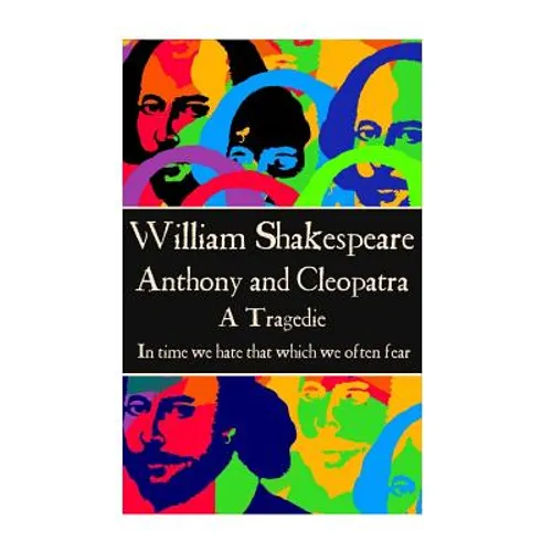 William Shakespeare - Anthony & Cleopatra: "In time we hate that which we often fear." - Paperback