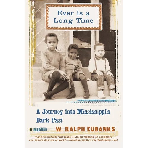 Ever Is a Long Time: A Journey Into Mississippi's Dark Past a Memoir - Paperback