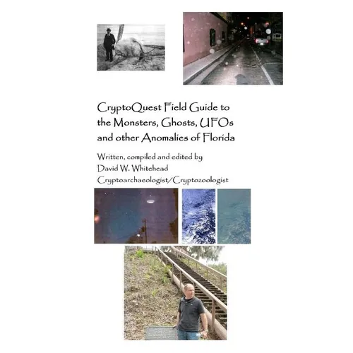 Cryptoquest Field Guide To The Monsters, Ghosts, UFOs And Other Anomalies Of Florida - Paperback
