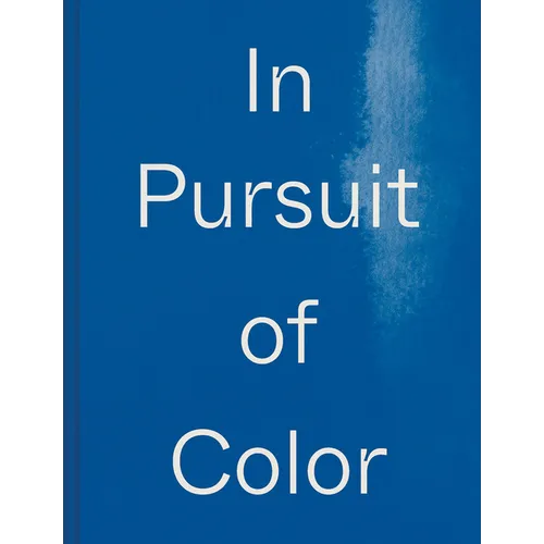 In Pursuit of Color: From Fungi to Fossil Fuels: Uncovering the Origins of the World's Most Famous Dyes - Hardcover