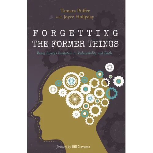Forgetting the Former Things: Brain Injury's Invitation to Vulnerability and Faith - Hardcover