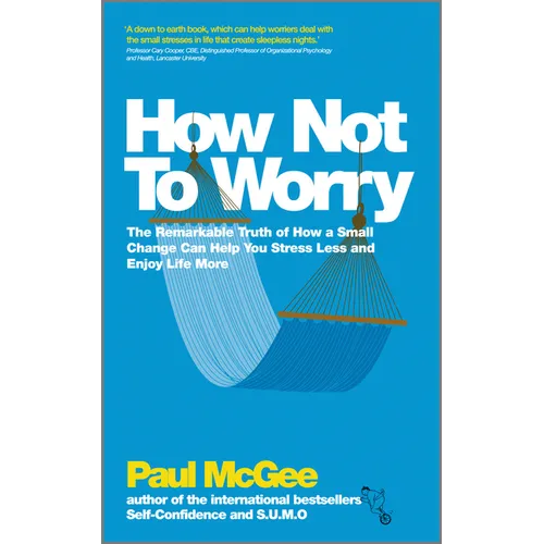 How Not to Worry: The Remarkable Truth of How a Small Change Can Help You Stress Less and Enjoy Life More - Paperback