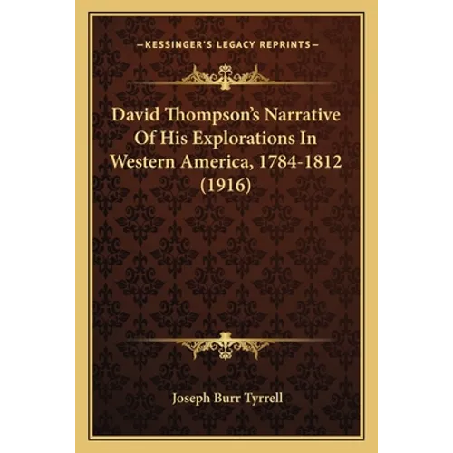 David Thompson's Narrative Of His Explorations In Western America, 1784-1812 (1916) - Paperback
