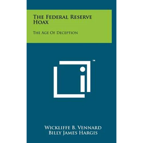 The Federal Reserve Hoax: The Age Of Deception - Hardcover