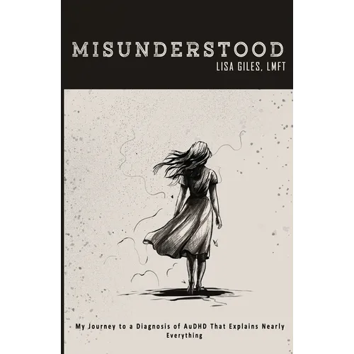 Misunderstood: My Journey to a Diagnosis of AuDHD That Explains Nearly Everything - Paperback
