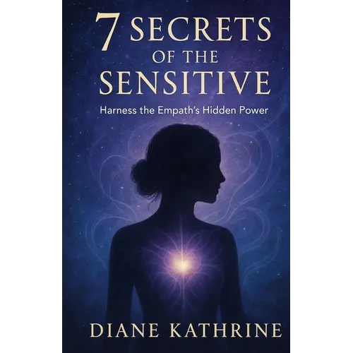7 Secrets of the Sensitive: Harness the Empath's Hidden Power - Paperback
