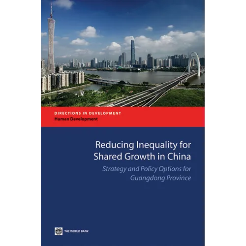 Reducing Inequality for Shared Growth in China: Strategy and Policy Options for Guangdong Province - Paperback