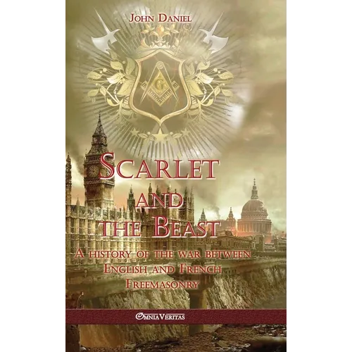 Scarlet and the Beast I: A history of the war between English and French Freemasonry - Hardcover