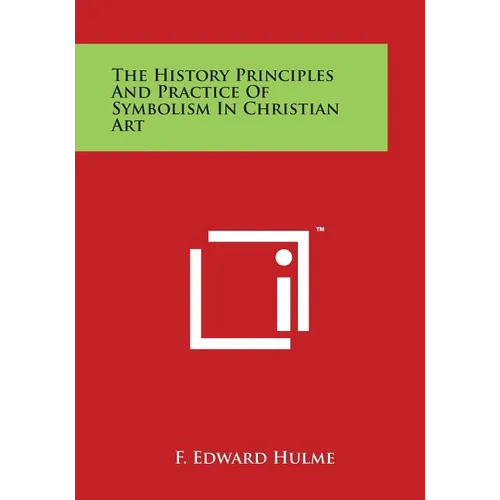 The History Principles And Practice Of Symbolism In Christian Art - Paperback
