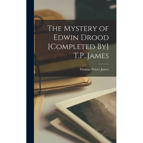 The Mystery of Edwin Drood [Completed By] T.P. James - Hardcover