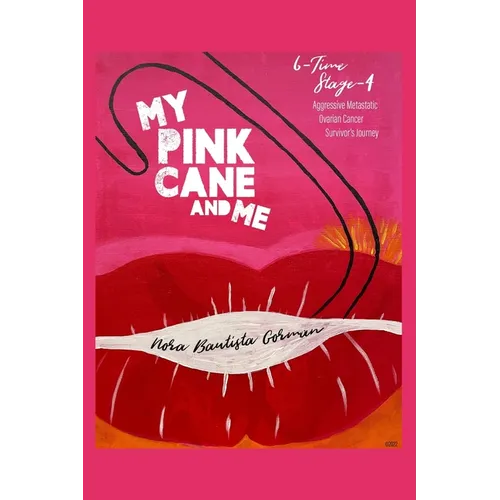 My Pink Cane and Me: 6-Time Stage 4 Aggressive Metastatic Ovarian Cancer Survivor's Journey - Paperback
