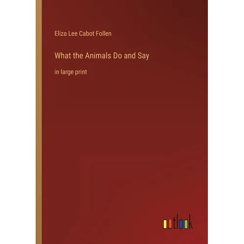 What the Animals Do and Say: in large print - Paperback