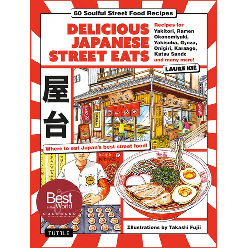 Delicious Japanese Street Eats: 60 Soulful Street Food Recipes - Yakitori, Ramen Okonomiyaki, Yakisoba, Gyoza, Onigiri, Karaage, Katsu Sando and Many - Hardcover