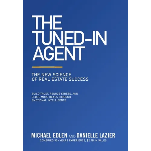 The Tuned-In Agent: The New Science of Real Estate Success - Hardcover