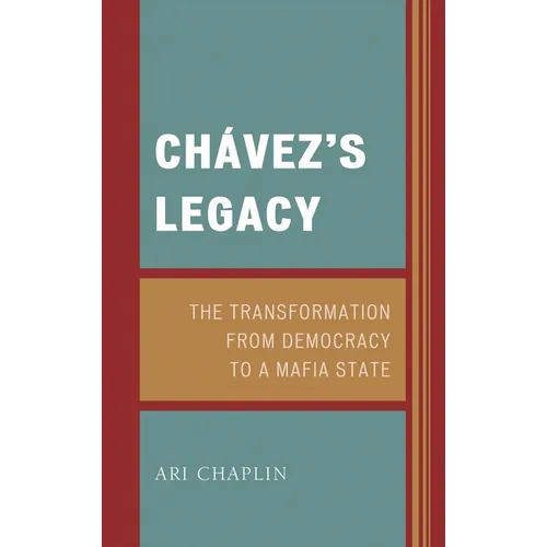 Chávez's Legacy: The Transformation from Democracy to a Mafia State - Hardcover