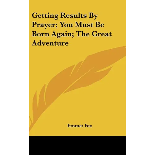 Getting Results By Prayer; You Must Be Born Again; The Great Adventure - Hardcover