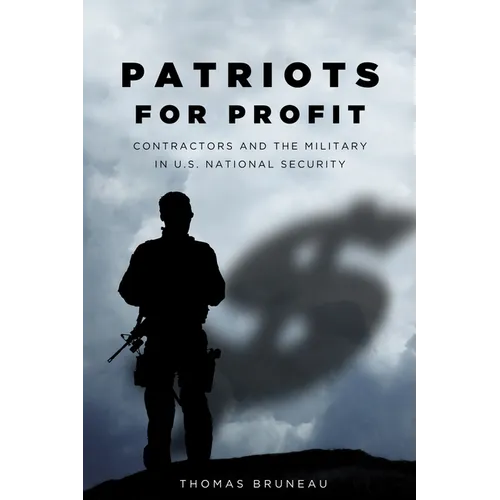 Patriots for Profit: Contractors and the Military in U.S. National Security - Paperback