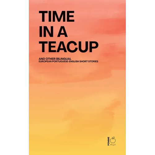 Time in a Teacup And Other Bilingual European Portuguese-English Short Stories - Paperback