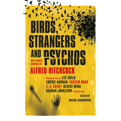 Birds, Strangers and Psychos: New Stories Inspired by Alfred Hitchcock - Hardcover