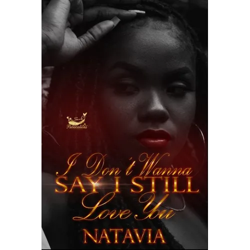 I Don't Wanna Say I Still Love You - Paperback