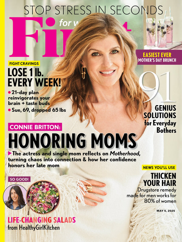 First for Women - 05.05.25: Connie Britton On Motherhood & Confidence, Honoring Her Late Mother, Smart Life Hacks, Fat-Burning Tips, Stress Relief, Fight Cravings, Hair Thickening Secrets & More!