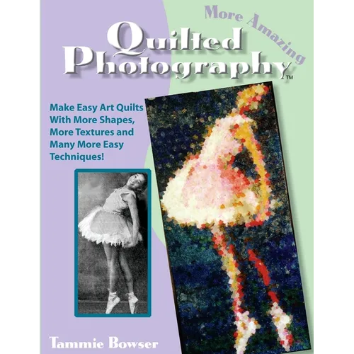 More Amazing Quilted Photography: Easy Art Quilts With More Shapes, More Textures and Many More Easy Techniques! - Paperback