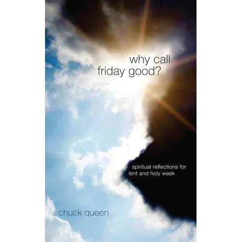 Why Call Friday Good?: Spiritual Reflections for Lent and Holy Week - Paperback