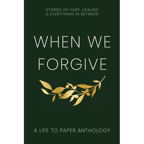 When We Forgive: Stories of Hurt, Healing & Everything in Between - Paperback