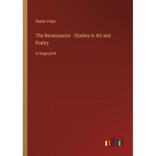 The Renaissance - Studies in Art and Poetry: in large print - Paperback