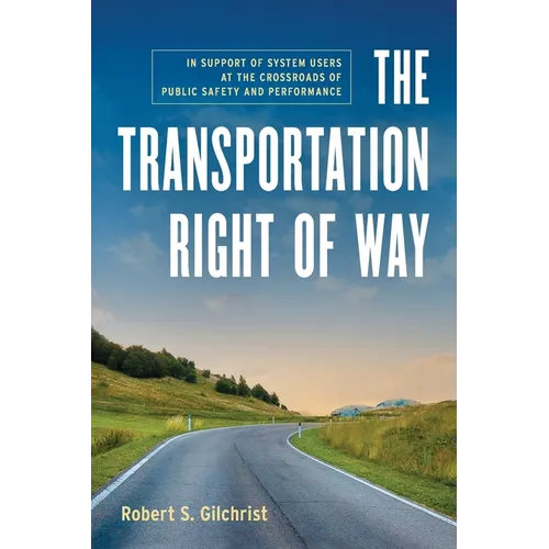 The Transportation Right of Way: In Support of System Users at the Crossroads of Public Safety and Performance - Paperback