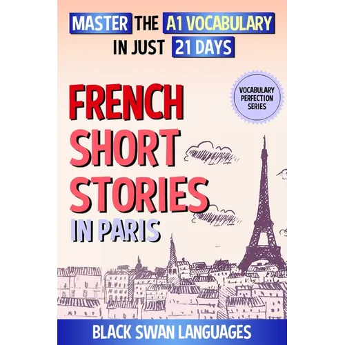 French Short Stories in Paris: Master the A1 Vocabulary in Just 21 Days - Paperback