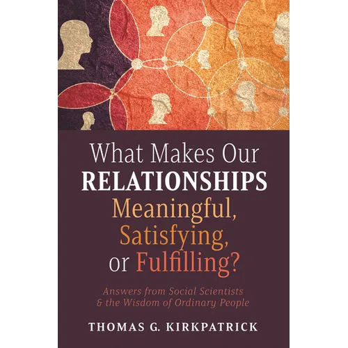What Makes Our Relationships Meaningful, Satisfying, or Fulfilling? - Paperback