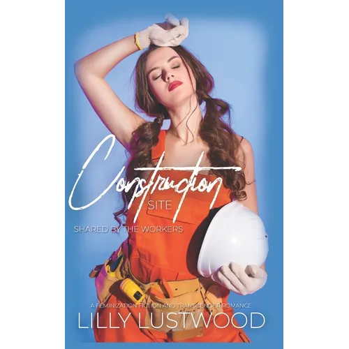Construction Site - Shared By The Workers: A Feminization Fiction and Transgender Romance - Paperback