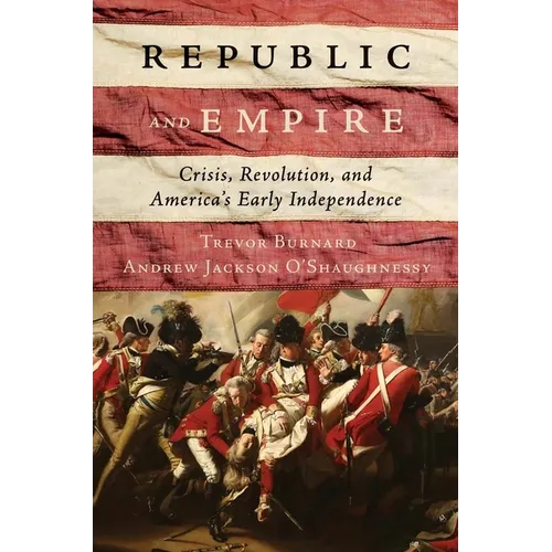 Republic and Empire: Crisis, Revolution, and America's Early Independence - Hardcover