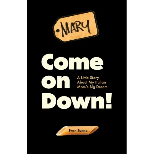 Come On Down!: A Little Story About My Italian Mom's Big Dream - Paperback