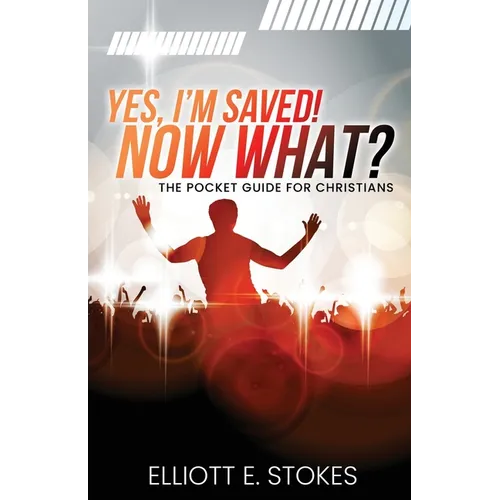 Yes, I'm Saved! Now What?: The Pocket Guide for Christians - Paperback