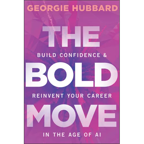 The Bold Move: Build Confidence & Reinvent Your Career in the Age of AI - Paperback
